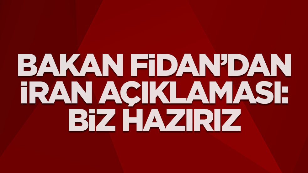 Hakan Fidan'dan İran açıklaması: Biz hazırız