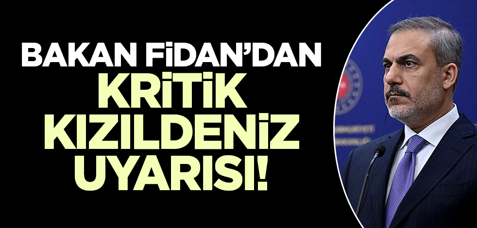 Hakan Fidan'dan kritik Kızıldeniz, Suriye ve Irak uyarısı!
