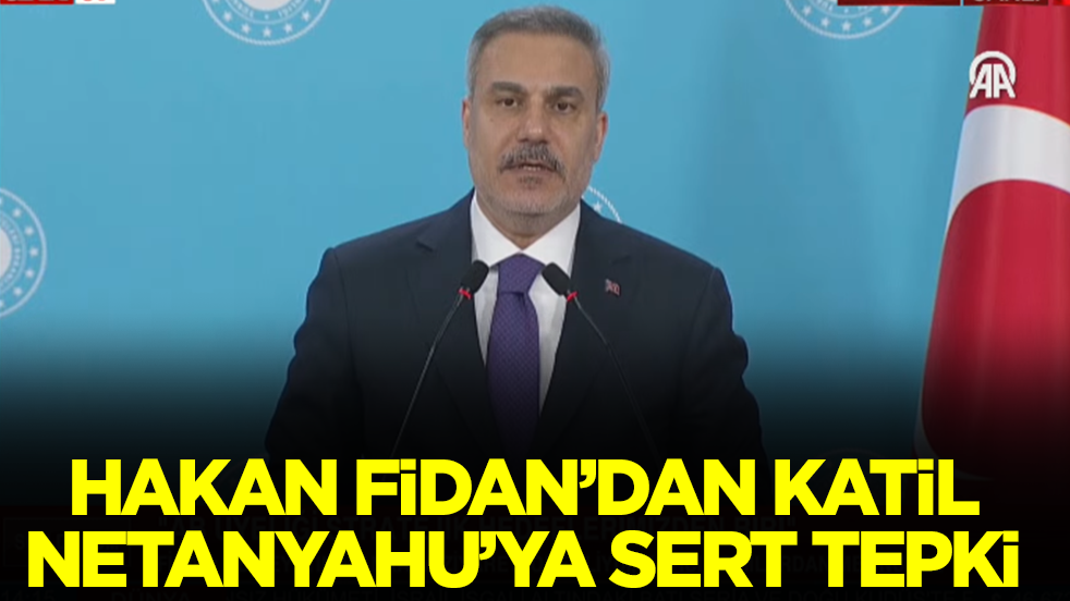 Hakan Fidan'dan Netanyahu'ya sert tepki