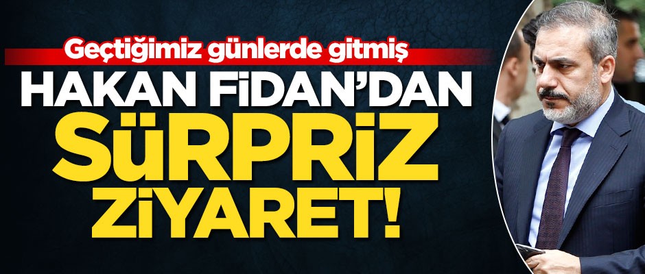Hakan Fidan'dan sürpriz ziyaret! Geçtiğimiz günlerde gitmiş