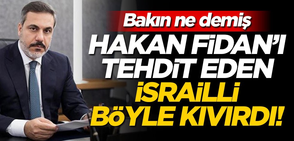Hakan Fidan'ı hedef alan İsrailli böyle kıvırdı! Bakın ne demiş