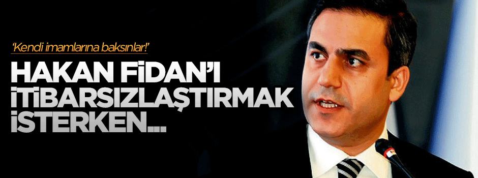 Hakan Fidan'ı itibarsızlaştırayım derken...