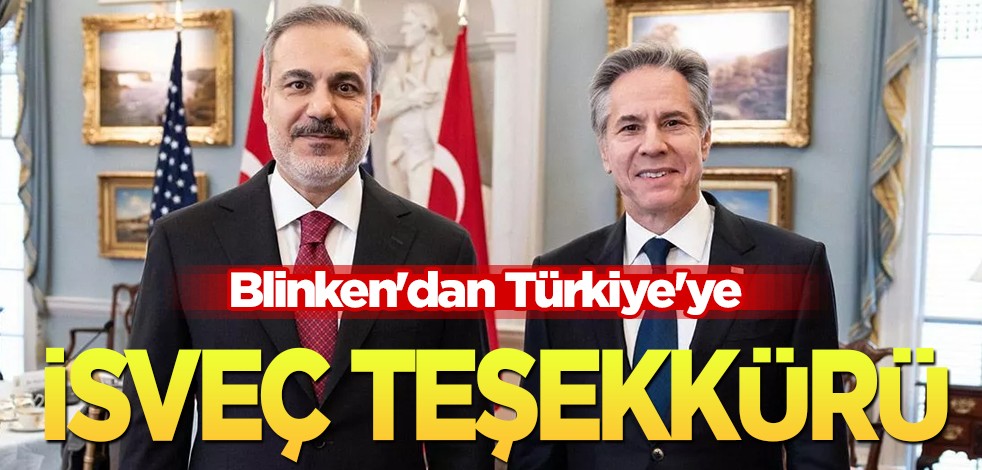 Hakan Fidan'ın, Blinken ile görüşmesi başladı! Blinken'dan Türkiye'ye İsveç teşekkürü