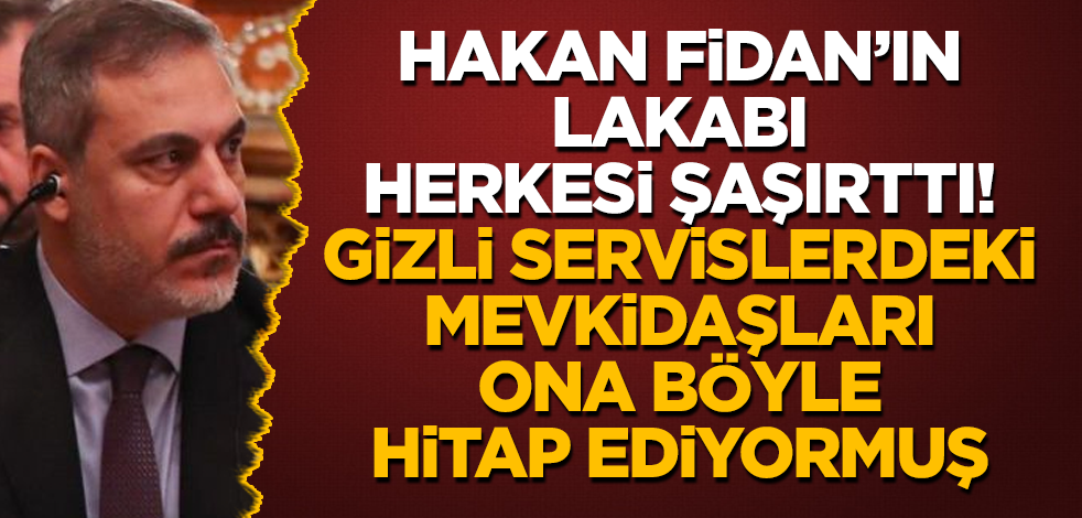 Hakan Fidan'ın lakabı herkesi şaşırttı! Gizli servislerdeki mevkidaşları ona böyle hitap ediyormuş