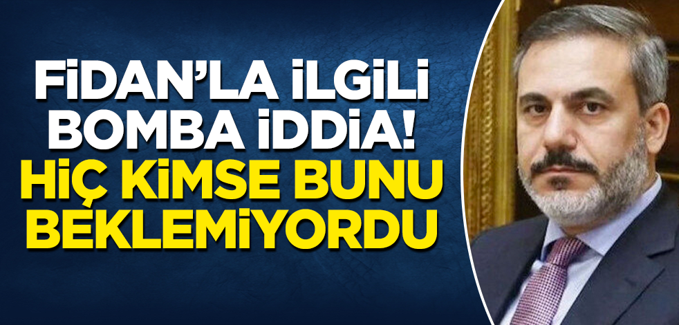 Hakan Fidan’la ilgili bomba iddia! Hiç kimse bunu beklemiyordu