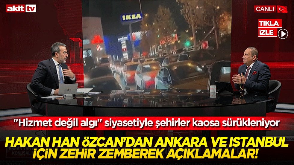 Hakan Han Özcan'dan Ankara ve İstanbul için zehir zemberek açıklamalar!