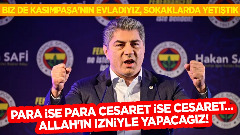 Hakan Safi'den olay sözler: Para ise para cesaret ise cesaret... Allah'ın izniyle yapacağız!
