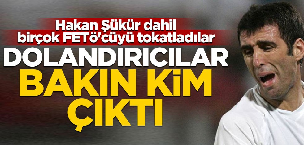 Hakan Şükür dahil birçok FETÖ'cüyü tokatladılar! Dolandırıcılar bakın kim çıktı