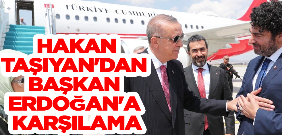 Hakan Taşıyan'dan Cumhurbaşkanı Erdoğan'a karşılama