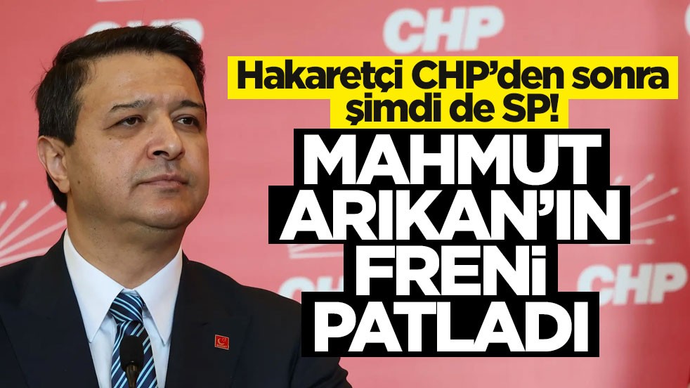 Hakaretçi CHP’den sonra şimdi de SP! Mahmut Arıkan’ın freni patladı