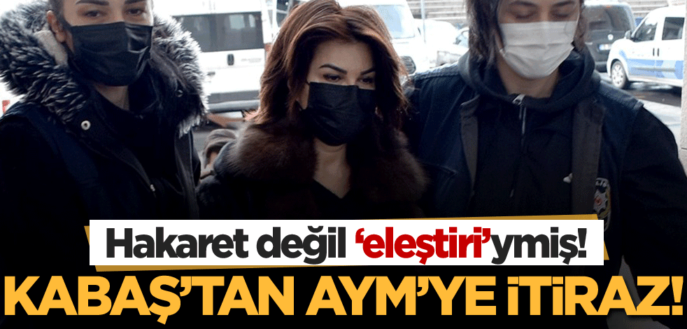 Hakaretinin arkasında duramayan Sedef Kabaş'tan AYM'ye itiraz! 'Hakaret' değil 'eleştiri' imiş