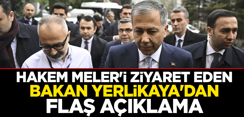 Hakem Halil Umut Meler'i ziyaret eden İçişleri Bakanı Ali Yerlikaya'dan flaş açıklama