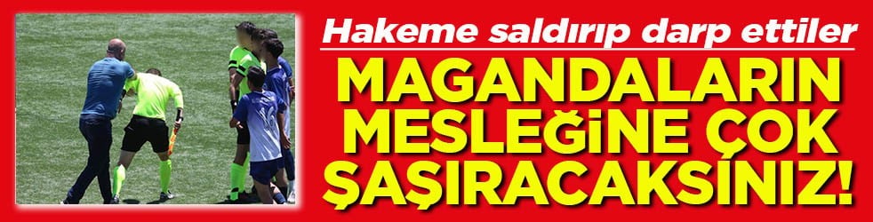 Hakeme saldırıp darp ettiler Magandaların mesleğine çok şaşıracaksınız