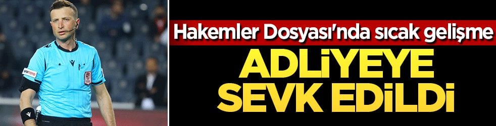 Hakemler Dosyası'nda sıcak gelişme: Yasin Kol ve Hazar Erel adliyeye sevk edildi