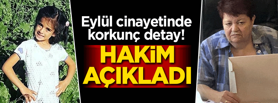 Hakim açıkladı! Eylül cinayetinde korkunç detay