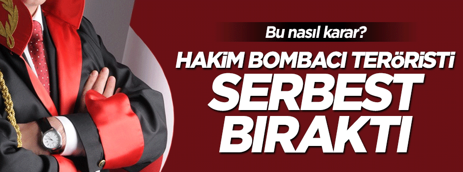 Hakim bombacı teröristi salıverdi
