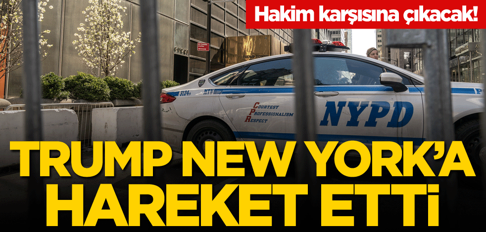 Hakim karşısına çıkacak! Trump New York’a hareket etti