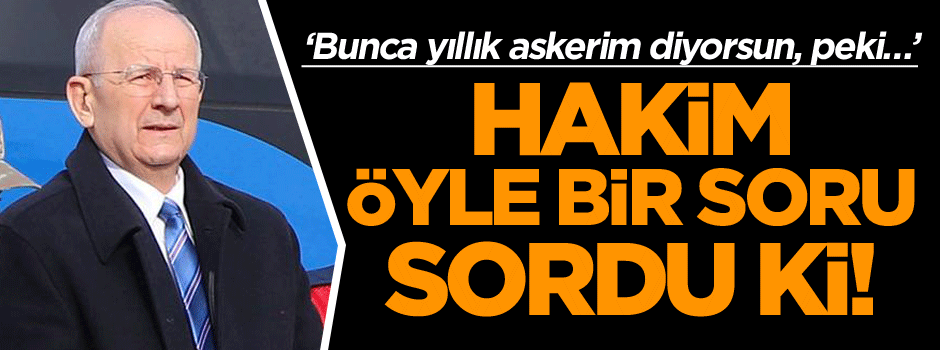 Hakim öyle bir soru sordu ki! ‘Bunca yıllık askerim diyorsun, peki…’