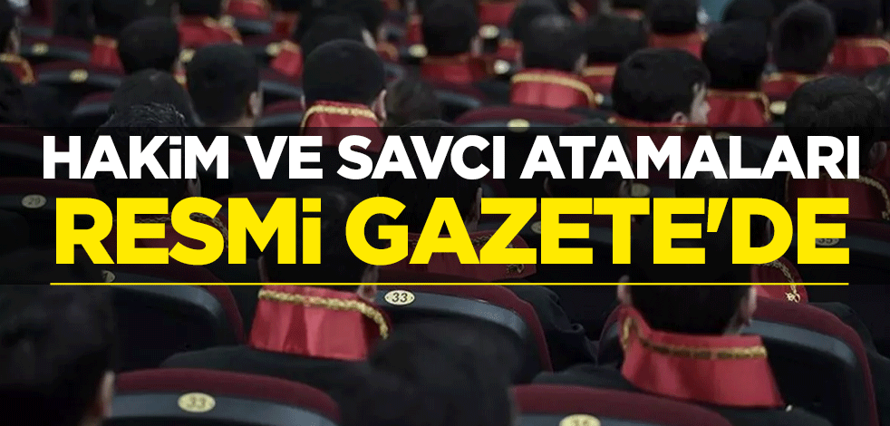 Hakim ve savcı atamaları Resmi Gazete'de yayımlandı