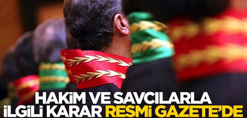 Hakim ve savcılarla ilgili karar Resmi Gazete'de