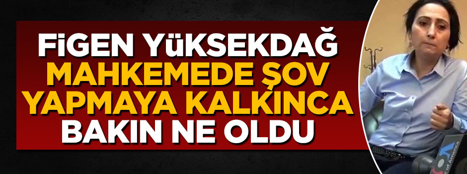 Hakimden mahkemede şov yapan Figen Yüksekdağ'a ayar