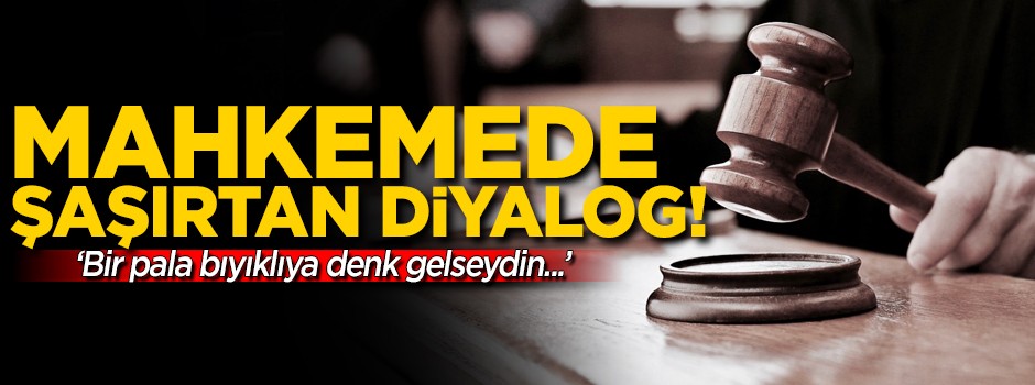 Hakimden tacizciye: Bir pala bıyıklıya denk gelseydin...