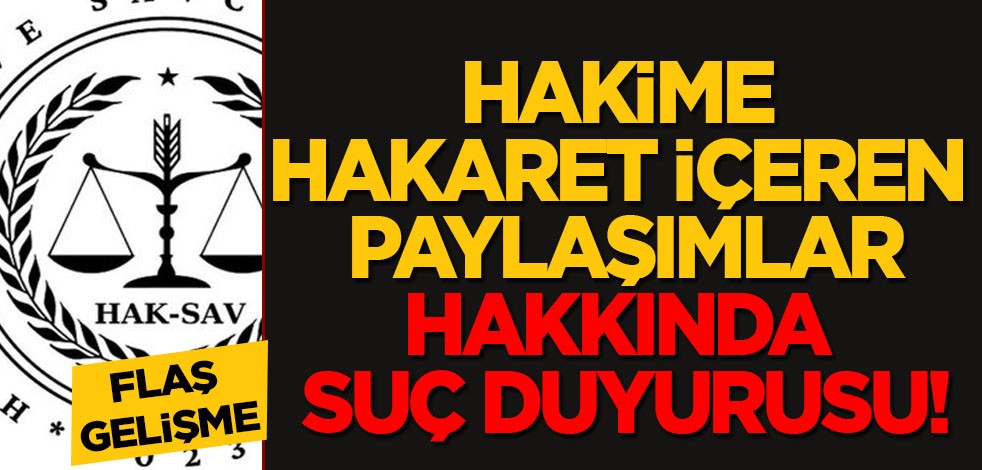Hakime hakaret içeren paylaşımlar hakkında suç duyurusu! O kişi hakkında flaş gelişmeyi duyurdular
