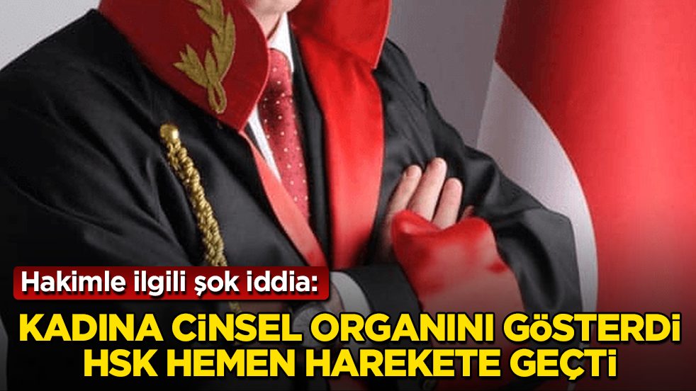 Hakimle ilgili şok iddia: Kadına cinsel organını gösterdi, HSK hemen harekete geçti