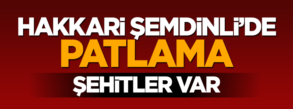 Hakkari Şemdinli'de patlama: 4 asker şehit