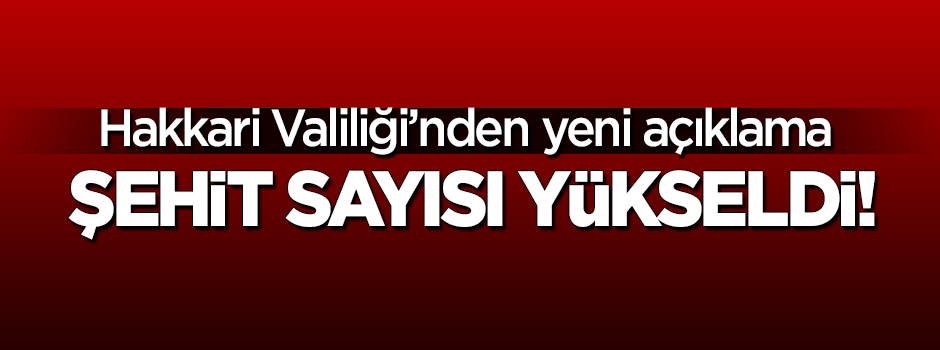 Hakkari Valiliği'nden açıklama! Şehit sayısı yükseldi