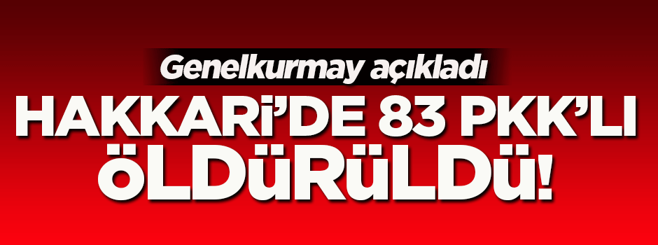 Hakkari'de 83 PKK'lı öldürüldü