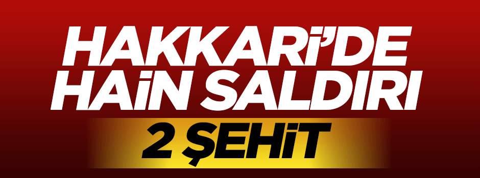 Hakkari'de hain saldırı: 2 şehit