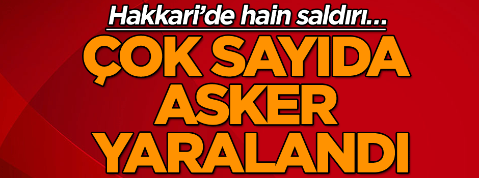 Çukurca'da hain saldırı… Çok sayıda yaralı asker var