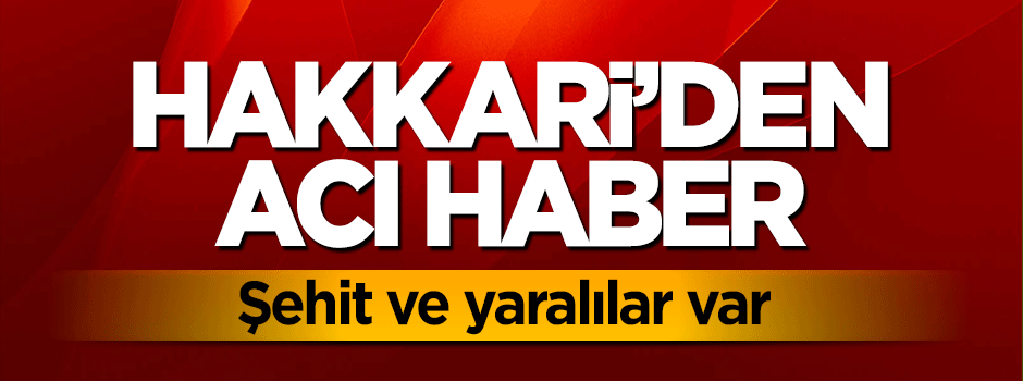 Hakkari'de hain saldırı: Şehit ve yaralılar var