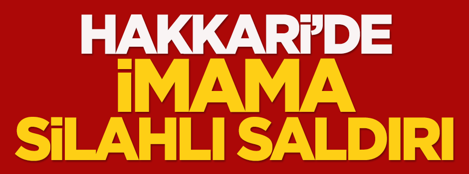 Hakkari'de imama silahlı saldırı