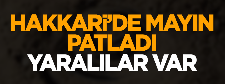 Hakkari'de mayın patladı! Yaralılar var