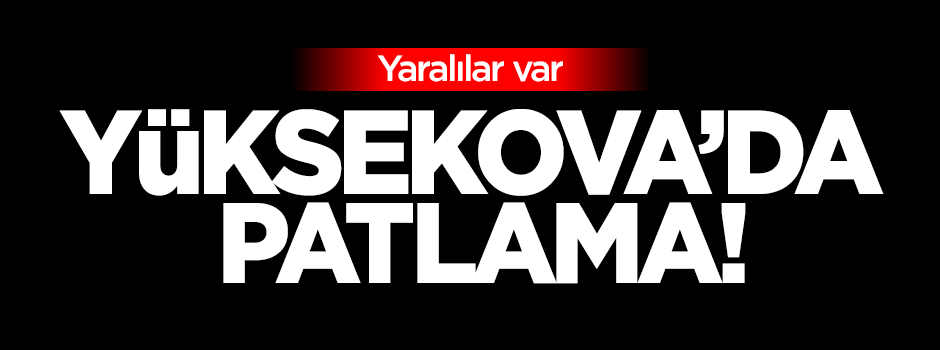 Hakkari'de patlama: Yaralılar var
