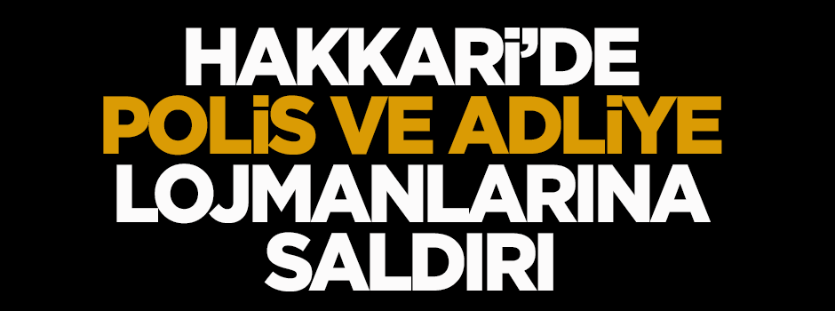 Hakkari'de polis ve adliye lojmanlarına saldırı