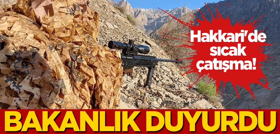 Hakkari'de sıcak çatışma! İçişleri Bakanlığı duyurdu