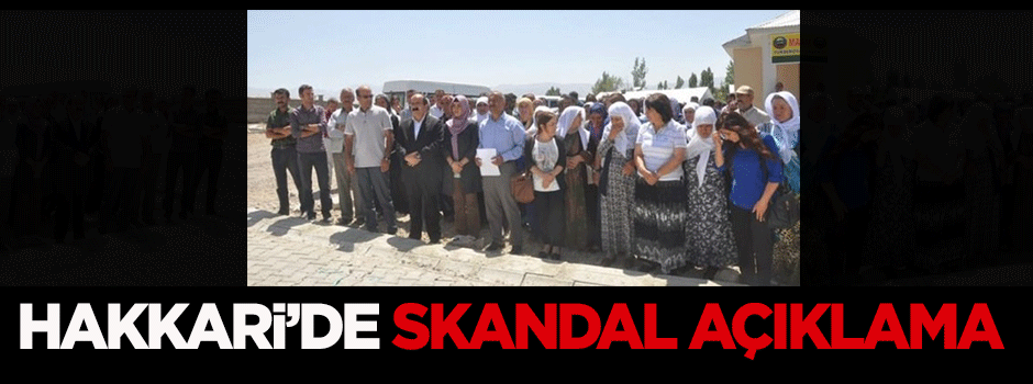 Hakkari'de skandal açıklama
