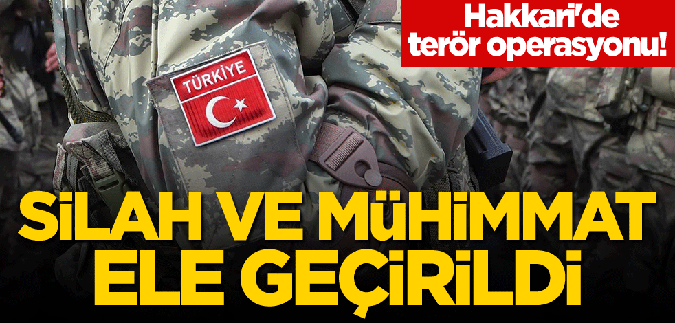 Hakkari'de terör operasyonu! Silah ve mühimmat ele geçirildi
