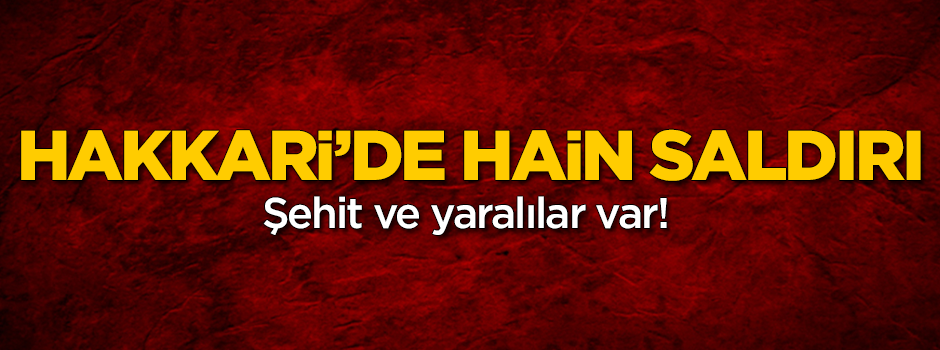 Hakkari'den acı haber! Şehit ve yaralılar var