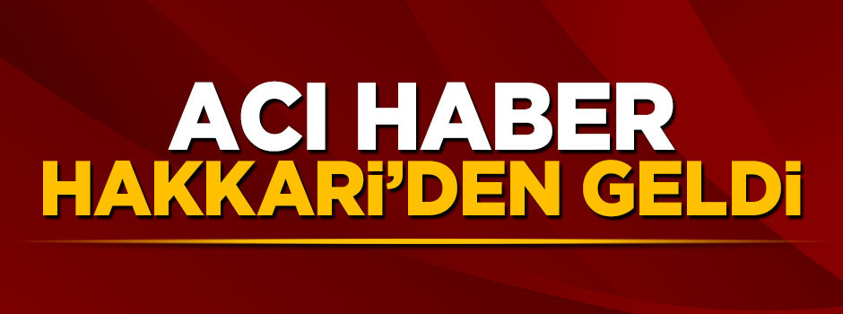 Hakkari'den kahreden haber: 1 şehit var