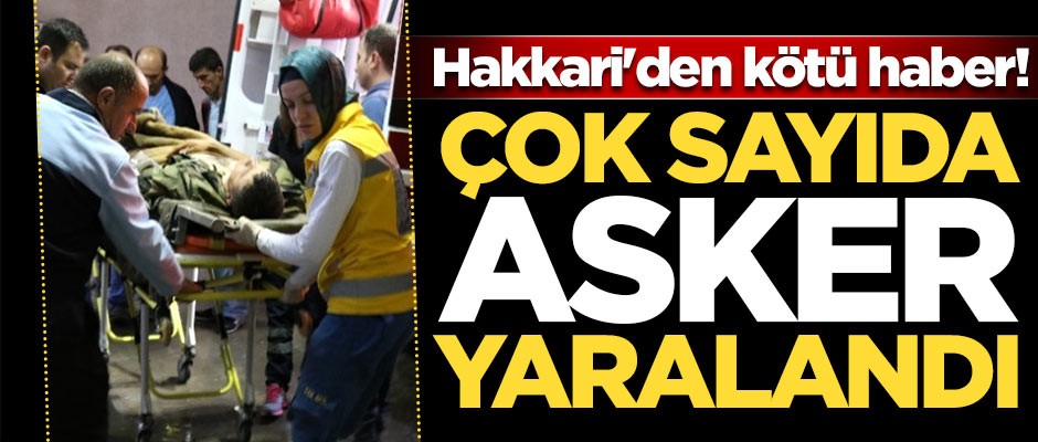 Hakkari'den kötü haber! Çok sayıda asker yaralandı