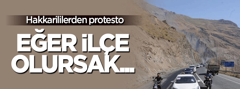 Hakkarililer'den protesto: Eğer ilçe olursak...