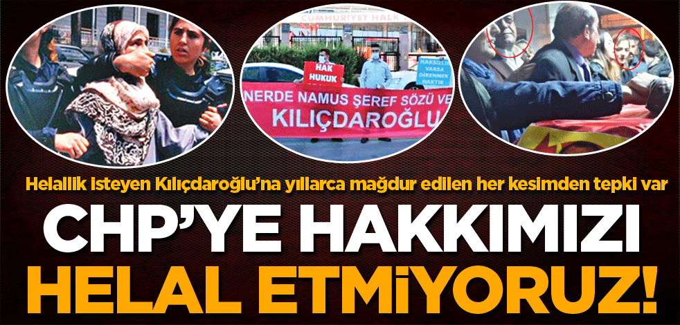 Hakkımızı CHP’ye helal etmiyoruz
