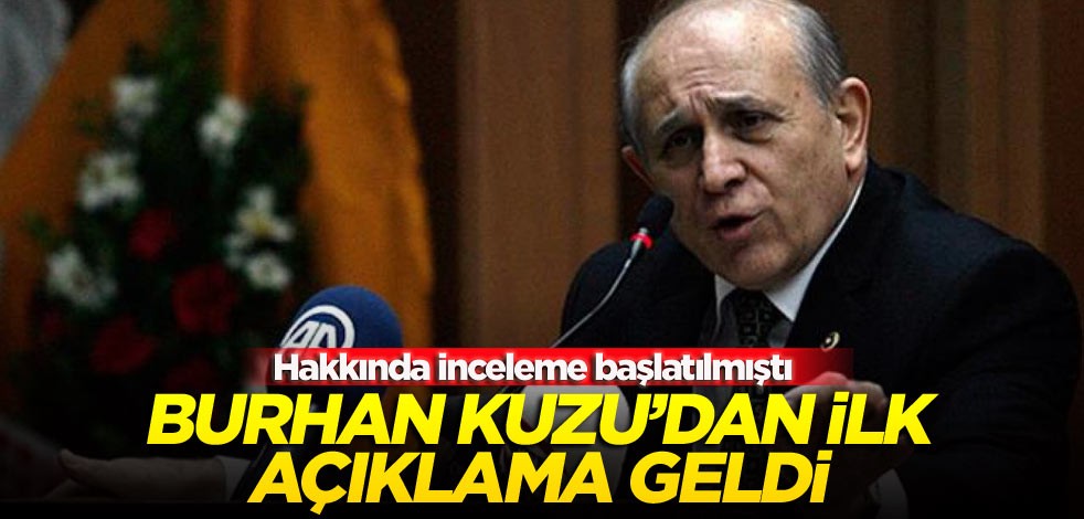 Hakkında inceleme başlatılmıştı Burhan Kuzu’dan ilk açıklama geldi