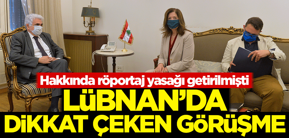 Hakkında röportaj yasağı getirilmişti! Lübnan'da dikkat çeken görüşme