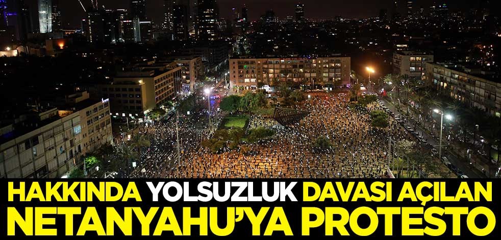 Hakkında yolsuzluk davası açılan Netanyahu'ya protesto