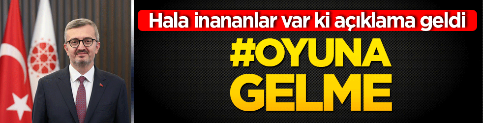 Hala inananlar var ki açıklama geldi #oyuna gelme